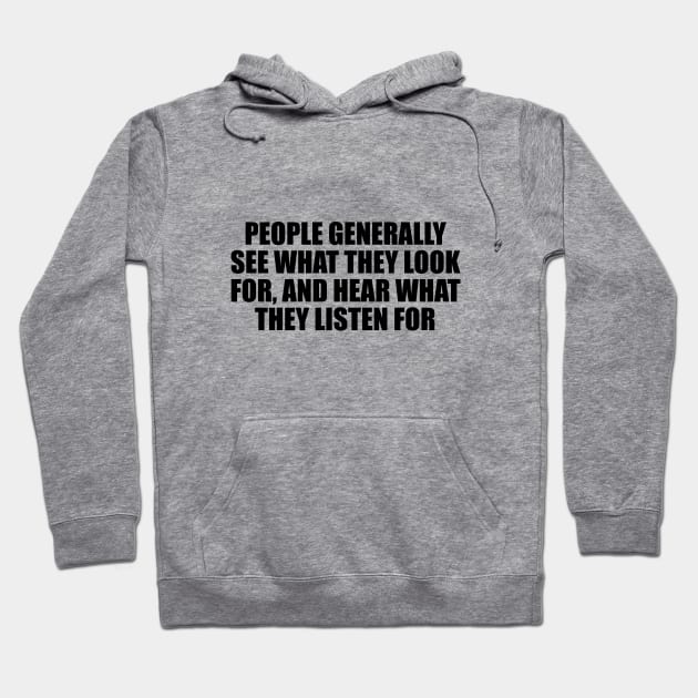 People generally see what they look for, and hear what they listen for Hoodie by D1FF3R3NT